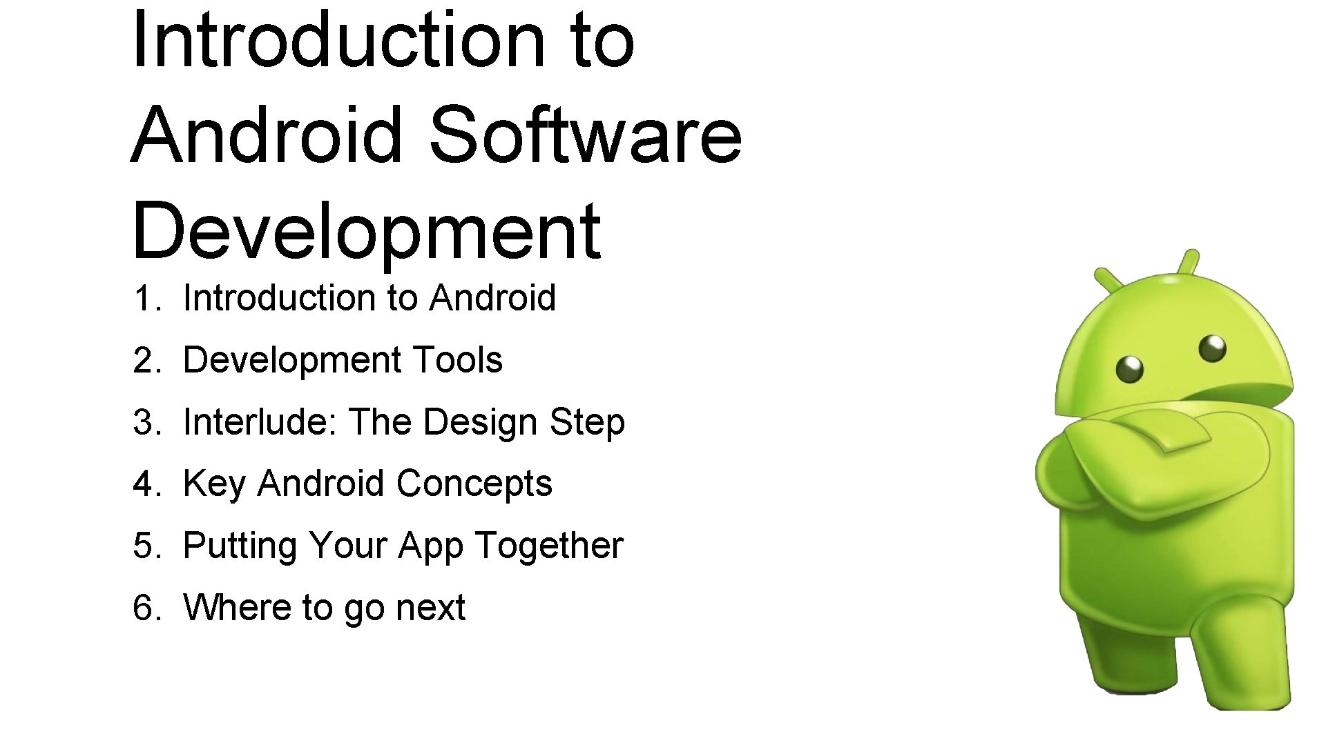 Introduction to Android Software Development 1. Introduction to Android 2. Development Tools 3. Interlude: