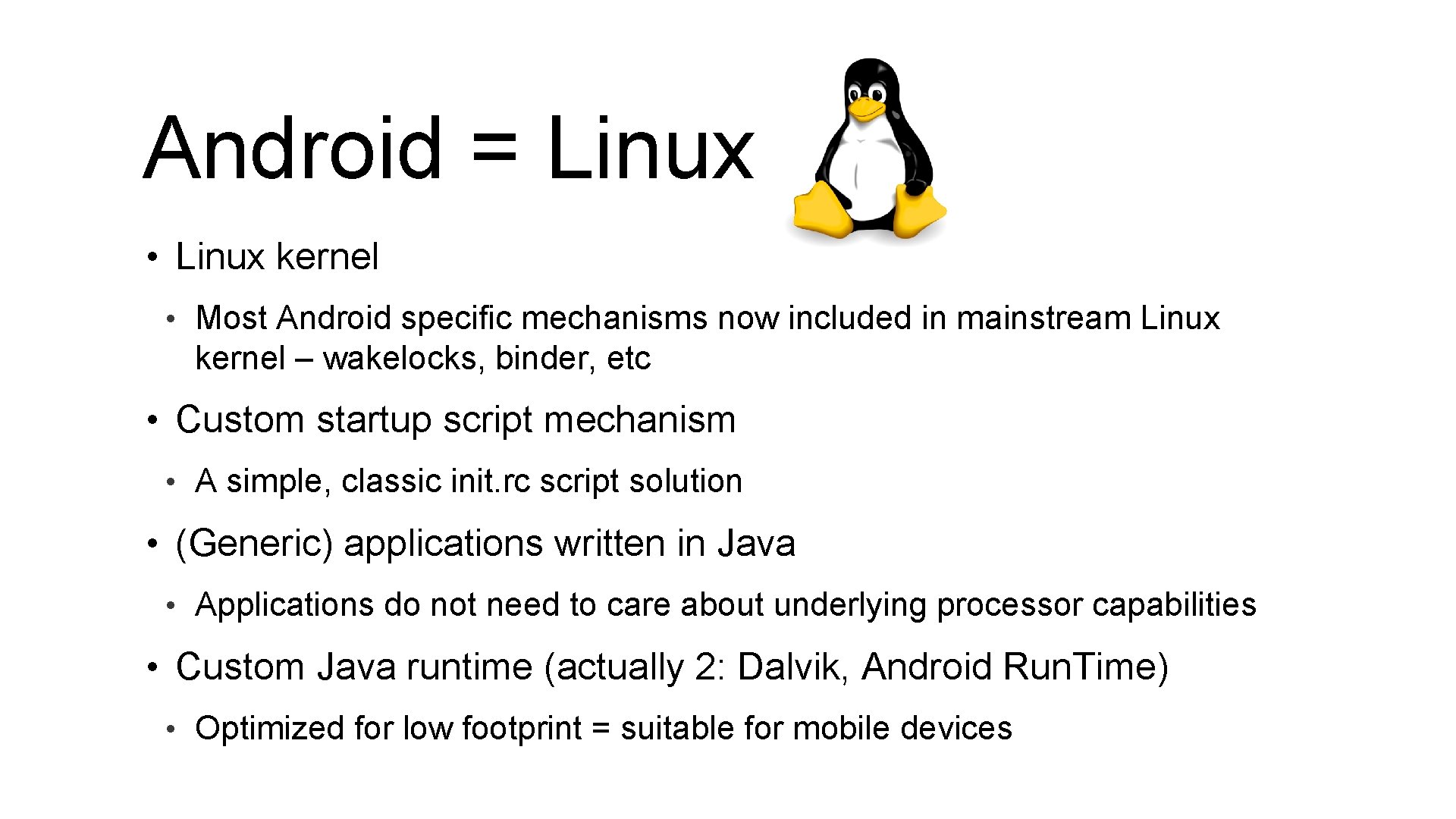 Android = Linux • Linux kernel • Most Android specific mechanisms now included in