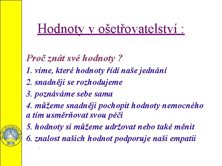 Hodnoty v ošetřovatelství : Proč znát své hodnoty ? 1. víme, které hodnoty řídí