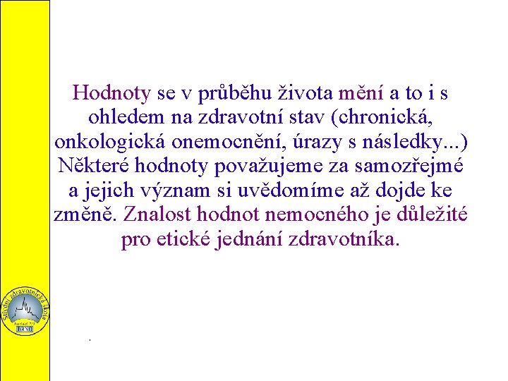 Hodnoty se v průběhu života mění a to i s ohledem na zdravotní stav