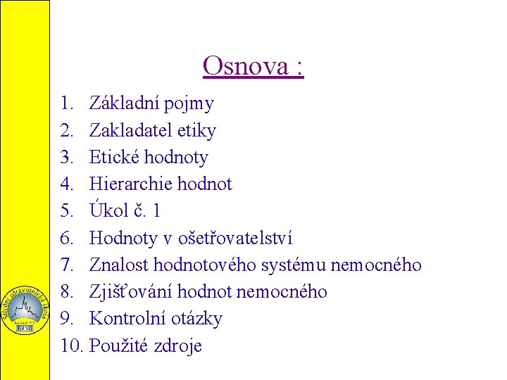 Osnova : 1. Základní pojmy 2. Zakladatel etiky 3. Etické hodnoty 4. Hierarchie hodnot