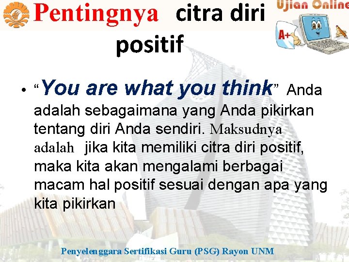 Pentingnya citra diri positif • “You are what you think” Anda adalah sebagaimana yang