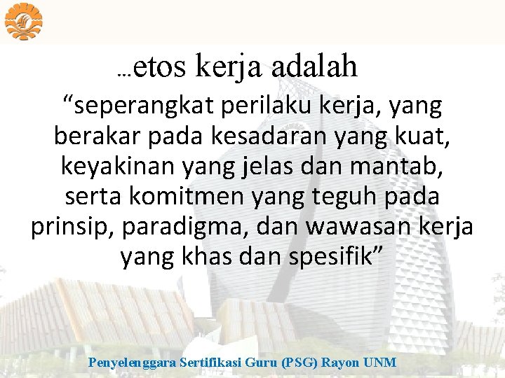 …etos kerja adalah “seperangkat perilaku kerja, yang berakar pada kesadaran yang kuat, keyakinan yang