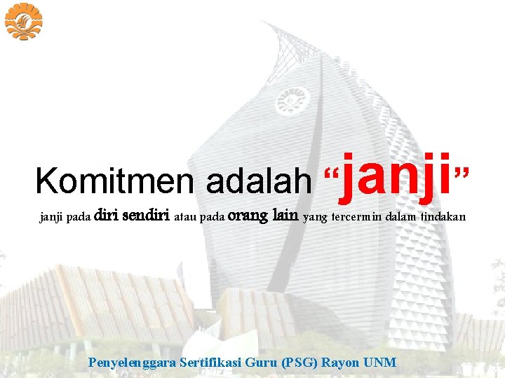 Komitmen adalah “janji” janji pada diri sendiri atau pada orang lain yang tercermin dalam