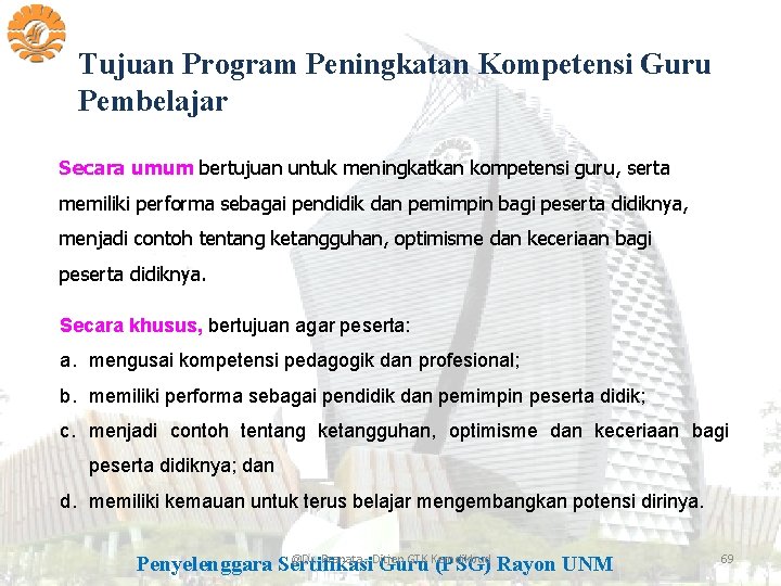 Tujuan Program Peningkatan Kompetensi Guru Pembelajar Secara umum bertujuan untuk meningkatkan kompetensi guru, serta