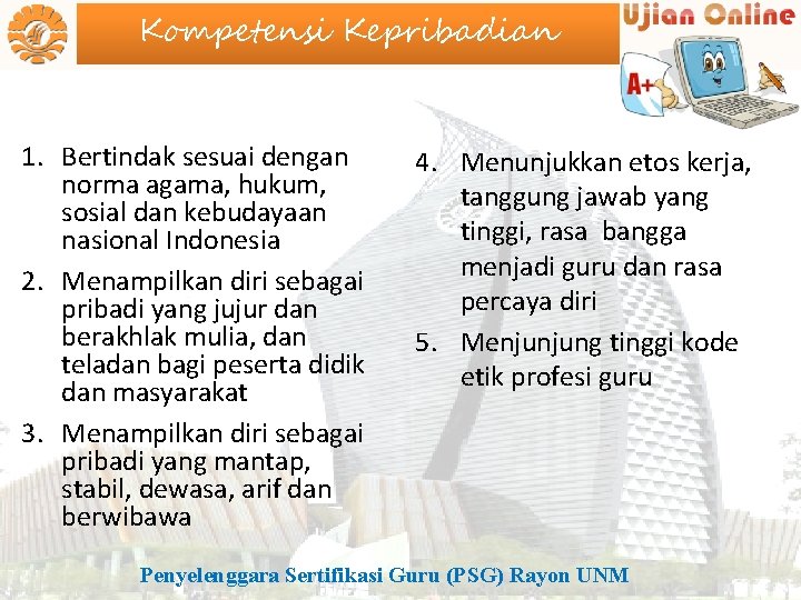 Kompetensi Kepribadian 1. Bertindak sesuai dengan norma agama, hukum, sosial dan kebudayaan nasional Indonesia
