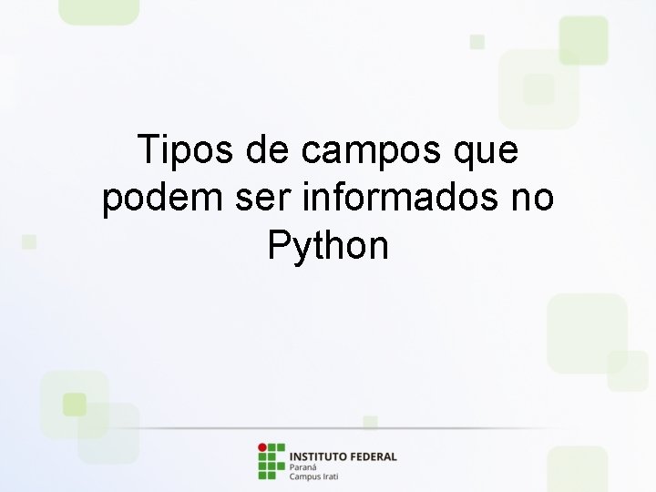 Tipos de campos que podem ser informados no Python 