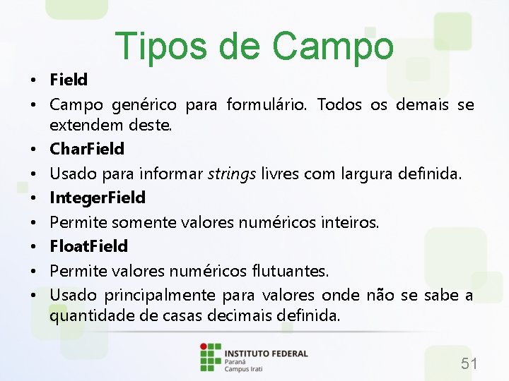 Tipos de Campo • Field • Campo genérico para formulário. Todos os demais se