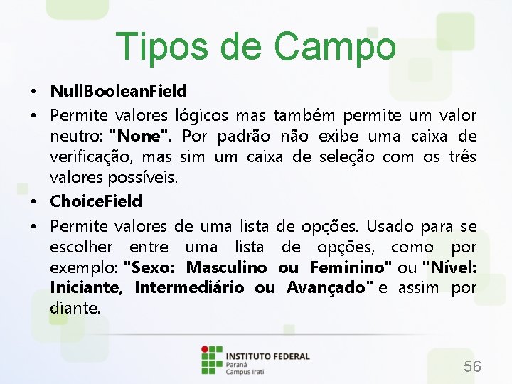 Tipos de Campo • Null. Boolean. Field • Permite valores lógicos mas também permite