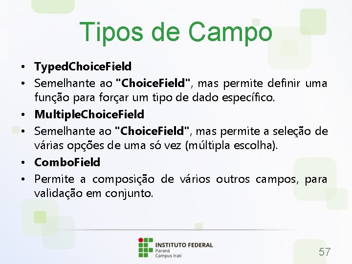 Tipos de Campo • Typed. Choice. Field • Semelhante ao "Choice. Field", mas permite