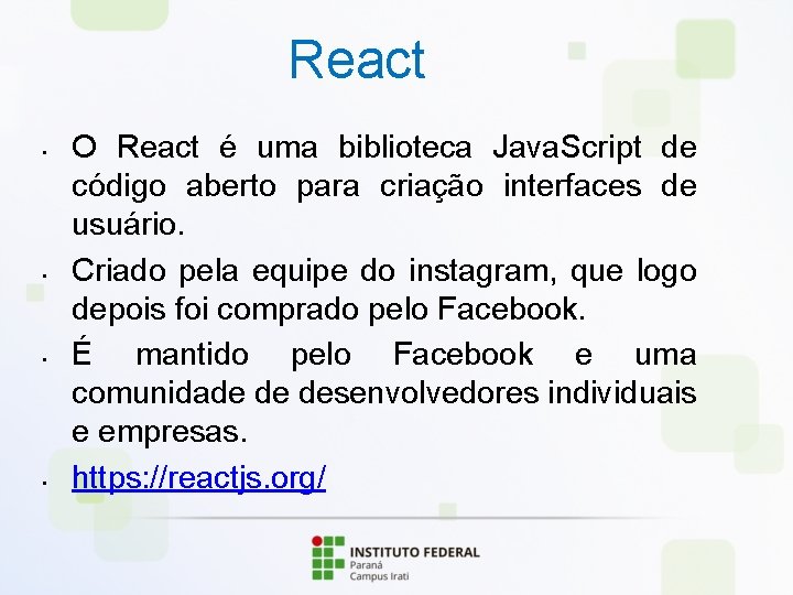 React • • O React é uma biblioteca Java. Script de código aberto para