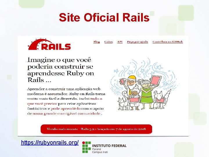 Site Oficial Rails https: //rubyonrails. org/ 