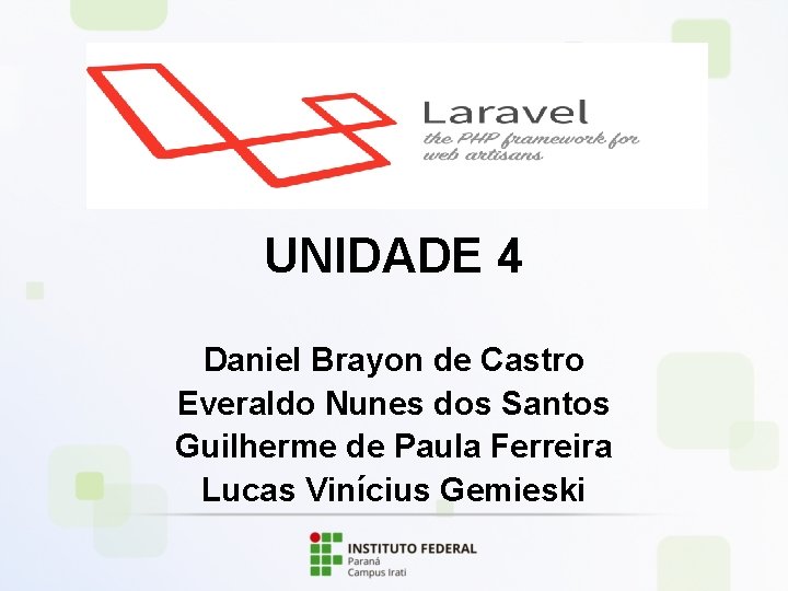 UNIDADE 4 Daniel Brayon de Castro Everaldo Nunes dos Santos Guilherme de Paula Ferreira