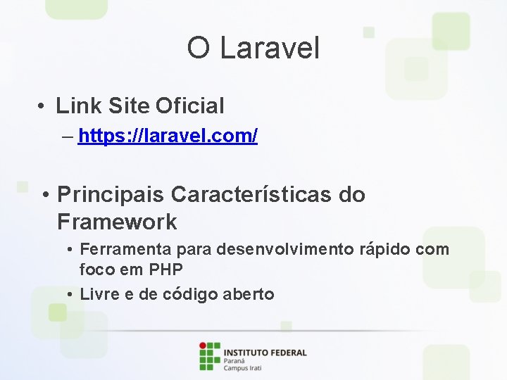 O Laravel • Link Site Oficial – https: //laravel. com/ • Principais Características do
