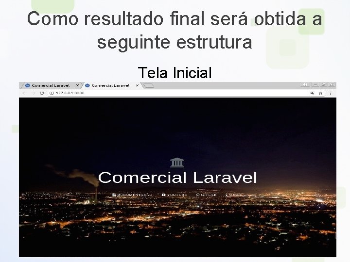 Como resultado final será obtida a seguinte estrutura Tela Inicial 