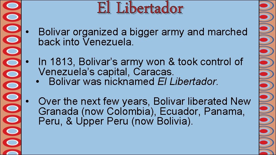 El Libertador • Bolivar organized a bigger army and marched back into Venezuela. •