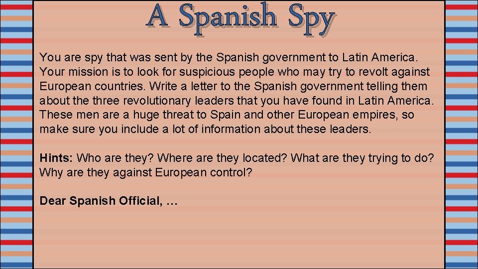 A Spanish Spy You are spy that was sent by the Spanish government to