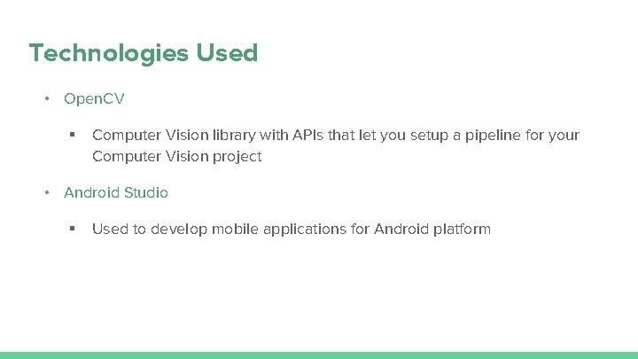 Technologies Used • Open. CV § Computer Vision library with APIs that let you