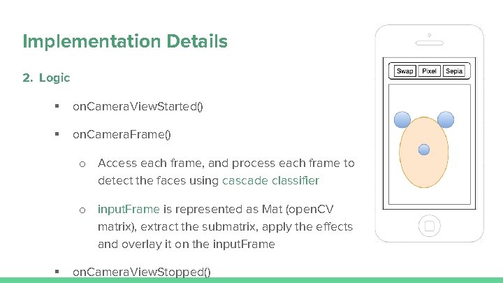 Implementation Details 2. Logic § on. Camera. View. Started() § on. Camera. Frame() o