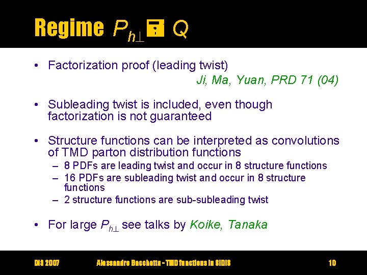 Regime Ph Q • Factorization proof (leading twist) Ji, Ma, Yuan, PRD 71 (04)
