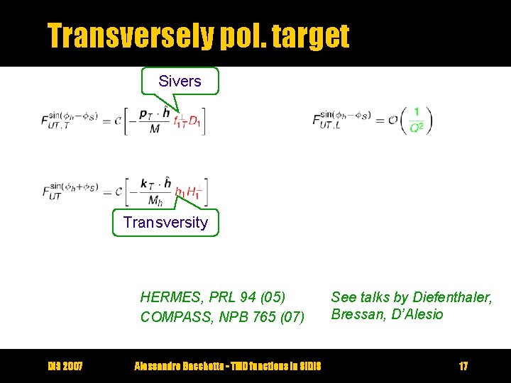 Transversely pol. target Sivers Transversity HERMES, PRL 94 (05) COMPASS, NPB 765 (07) DIS