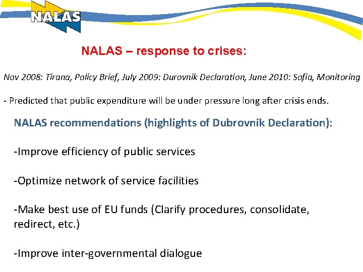 NALAS – response to crises: Nov 2008: Tirana, Policy Brief, July 2009: Durovnik Declaration,