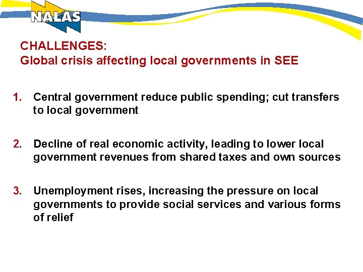 CHALLENGES: Global crisis affecting local governments in SEE 1. Central government reduce public spending;