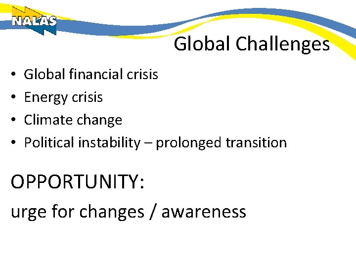 Global Challenges • • Global financial crisis Energy crisis Climate change Political instability –