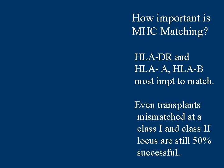How important is MHC Matching? HLA-DR and HLA- A, HLA-B most impt to match.