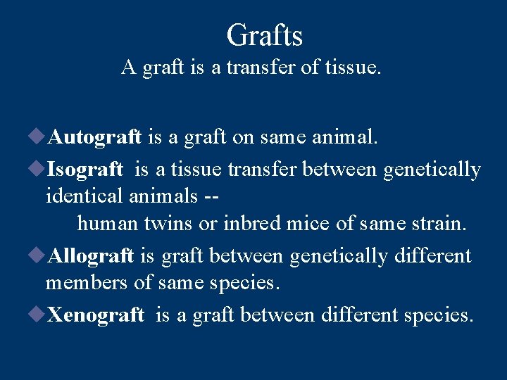 Grafts A graft is a transfer of tissue. u. Autograft is a graft on