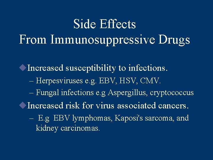 Side Effects From Immunosuppressive Drugs u. Increased susceptibility to infections. – Herpesviruses e. g.