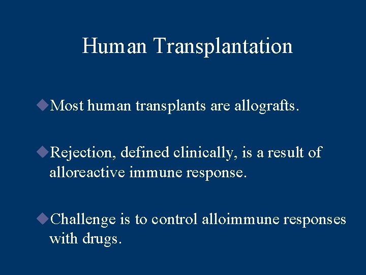 Human Transplantation u. Most human transplants are allografts. u. Rejection, defined clinically, is a