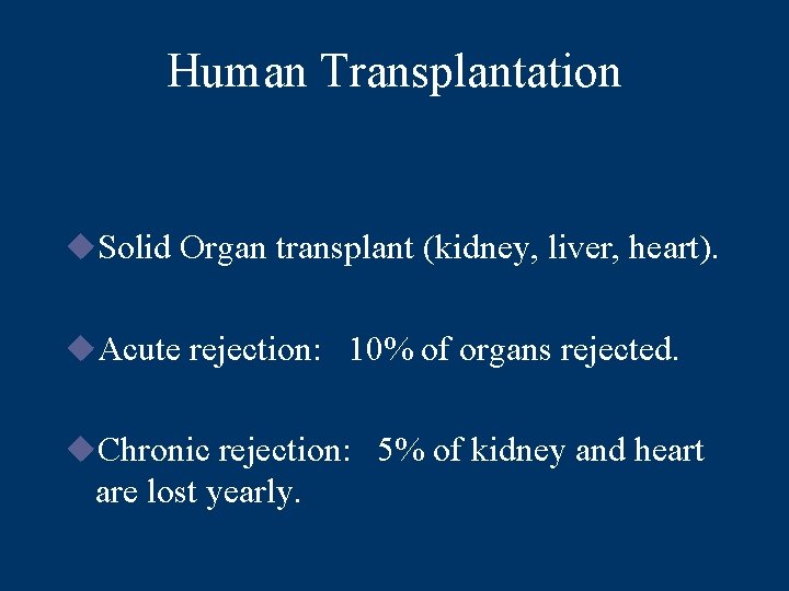 Human Transplantation u. Solid Organ transplant (kidney, liver, heart). u. Acute rejection: 10% of