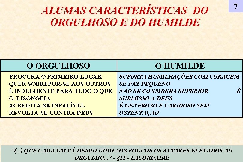 ALUMAS CARACTERÍSTICAS DO ORGULHOSO E DO HUMILDE O ORGULHOSO PROCURA O PRIMEIRO LUGAR QUER