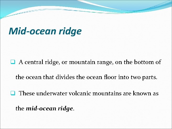 Mid-ocean ridge q A central ridge, or mountain range, on the bottom of the