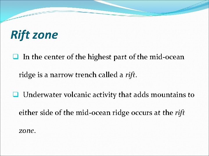 Rift zone q In the center of the highest part of the mid-ocean ridge