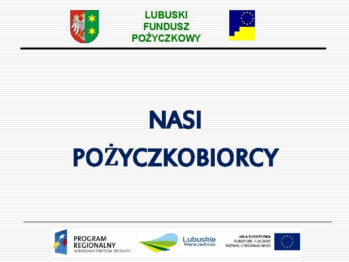 LUBUSKI FUNDUSZ POŻYCZKOWY NASI POŻYCZKOBIORCY 