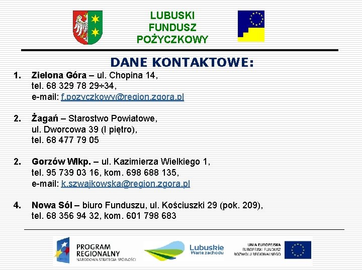 LUBUSKI FUNDUSZ POŻYCZKOWY DANE KONTAKTOWE: 1. Zielona Góra – ul. Chopina 14, tel. 68