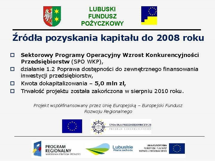 LUBUSKI FUNDUSZ POŻYCZKOWY Źródła pozyskania kapitału do 2008 roku o o Sektorowy Programy Operacyjny