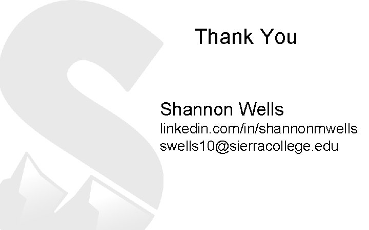 Thank You Shannon Wells linkedin. com/in/shannonmwells swells 10@sierracollege. edu 