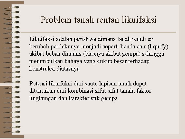 Problem tanah rentan likuifaksi Likuifaksi adalah peristiwa dimana tanah jenuh air berubah perilakunya menjadi