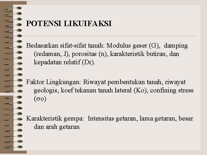 POTENSI LIKUIFAKSI Bedasarkan sifat-sifat tanah: Modulus geser (G), damping (redaman, J), porositas (n), karakteristik