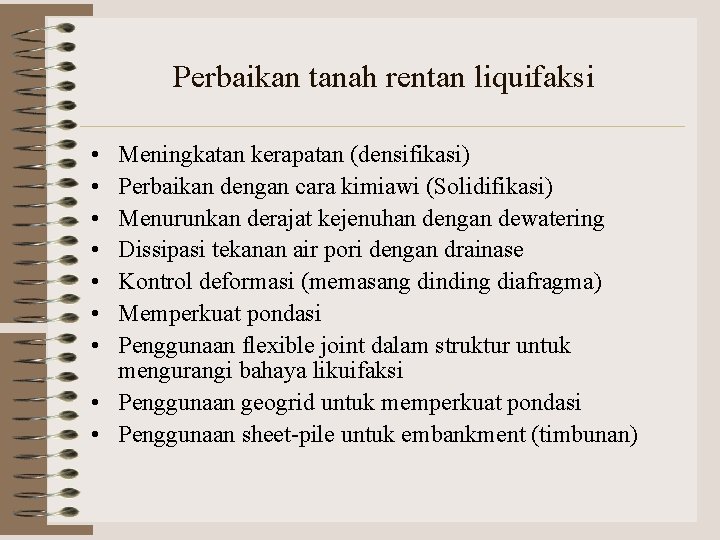 Perbaikan tanah rentan liquifaksi • • Meningkatan kerapatan (densifikasi) Perbaikan dengan cara kimiawi (Solidifikasi)
