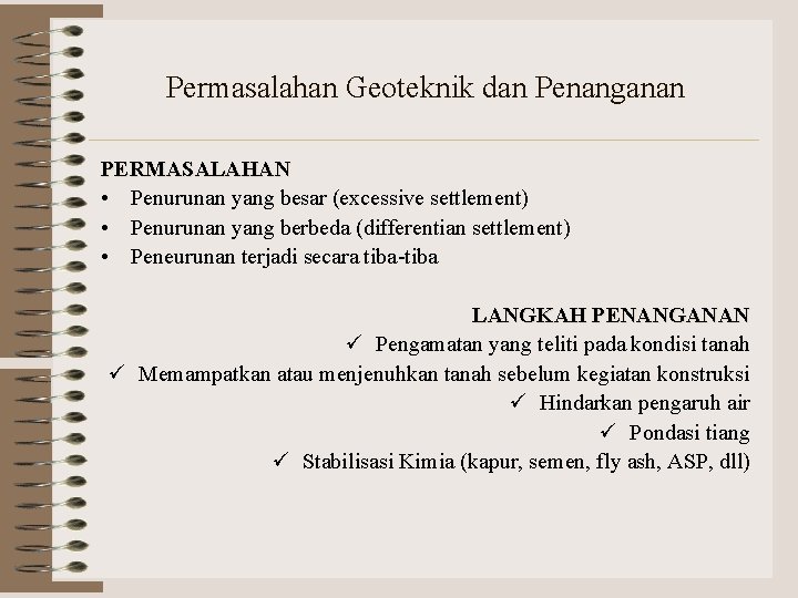 Permasalahan Geoteknik dan Penanganan PERMASALAHAN • Penurunan yang besar (excessive settlement) • Penurunan yang