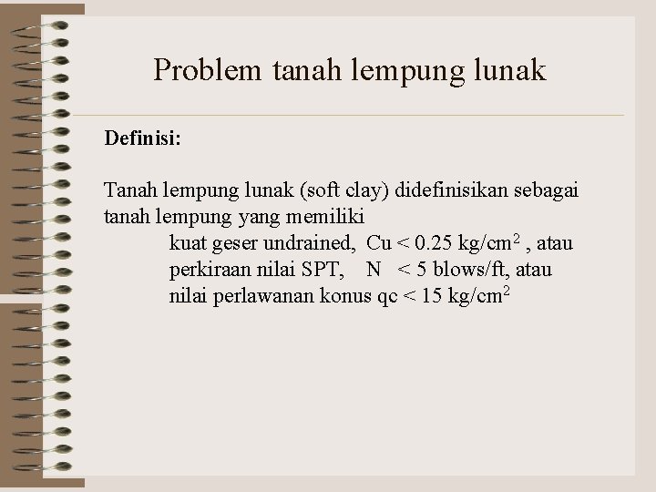 Problem tanah lempung lunak Definisi: Tanah lempung lunak (soft clay) didefinisikan sebagai tanah lempung