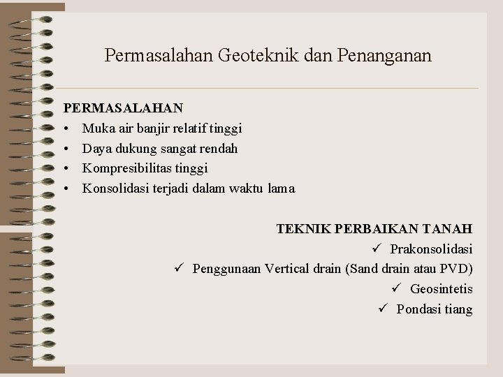 Permasalahan Geoteknik dan Penanganan PERMASALAHAN • Muka air banjir relatif tinggi • Daya dukung