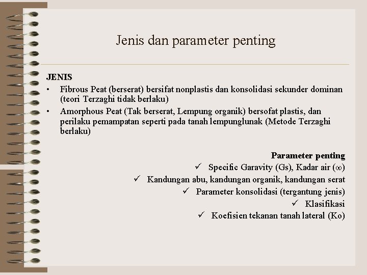 Jenis dan parameter penting JENIS • Fibrous Peat (berserat) bersifat nonplastis dan konsolidasi sekunder