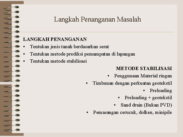 Langkah Penanganan Masalah LANGKAH PENANGANAN • Tentukan jenis tanah berdasarkan serat • Tentukan metode