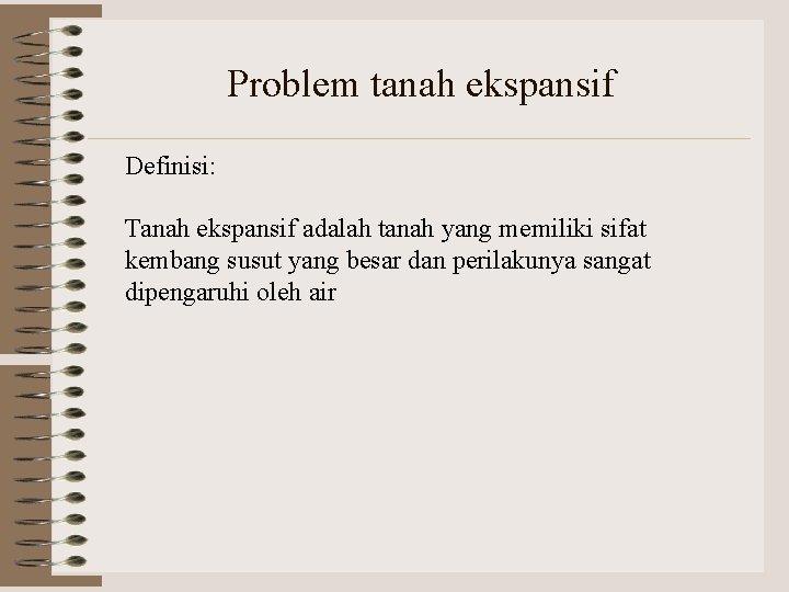 Problem tanah ekspansif Definisi: Tanah ekspansif adalah tanah yang memiliki sifat kembang susut yang