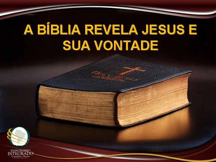 A BÍBLIA REVELA JESUS E SUA VONTADE 